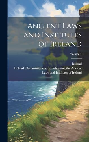 Ancient Laws and Institutes of Ireland; Volume 4