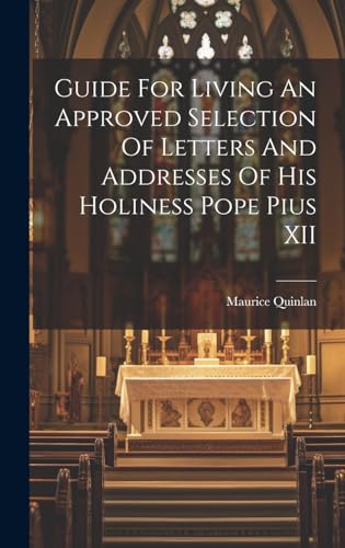 Guide For Living An Approved Selection Of Letters And Addresses Of His Holiness Pope Pius XII