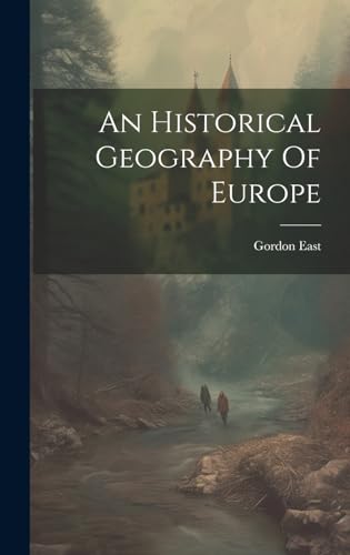 An Historical Geography Of Europe