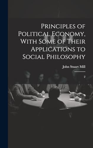Principles of Political Economy, With Some of Their Applications to Social Philosophy