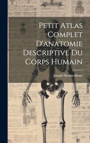 Petit Atlas Complet D'anatomie Descriptive Du Corps Humain