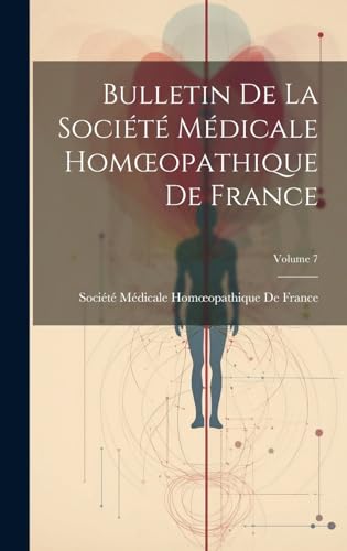 Bulletin De La Société Médicale Homœopathique De France; Volume 7