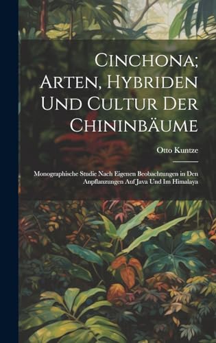 Cinchona; Arten, Hybriden Und Cultur Der Chininbäume
