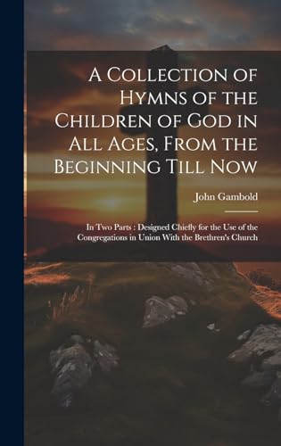 A Collection of Hymns of the Children of God in All Ages, From the Beginning Till Now