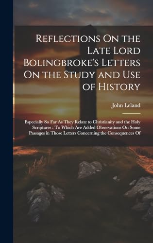 Reflections On the Late Lord Bolingbroke's Letters On the Study and Use of History