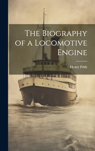 The Biography of a Locomotive Engine