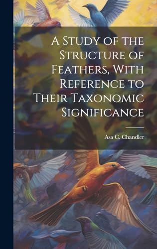 A Study of the Structure of Feathers, With Reference to Their Taxonomic Significance