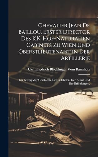 Chevalier Jean De Baillou, Erster Director Des K.K. Hof-Naturalien Cabinets Zu Wien Und Oberstlieutenant in Der Artillerie