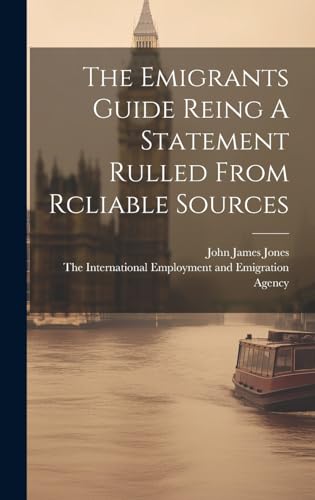 The Emigrants Guide Reing A Statement Rulled From Rcliable Sources