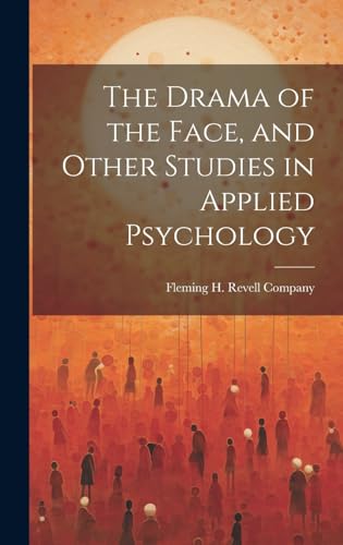 The Drama of the Face, and Other Studies in Applied Psychology