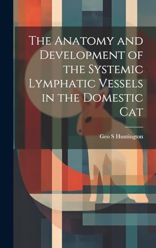 The Anatomy and Development of the Systemic Lymphatic Vessels in the Domestic Cat