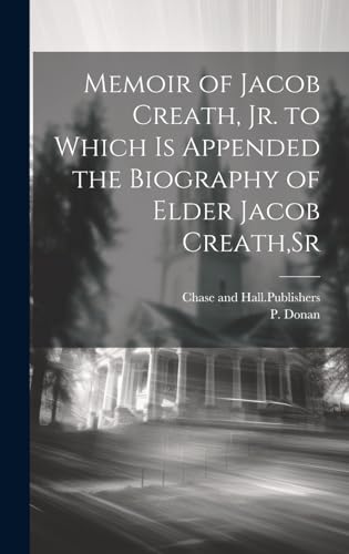Memoir of Jacob Creath, Jr. to Which is Appended the Biography of Elder Jacob Creath,Sr