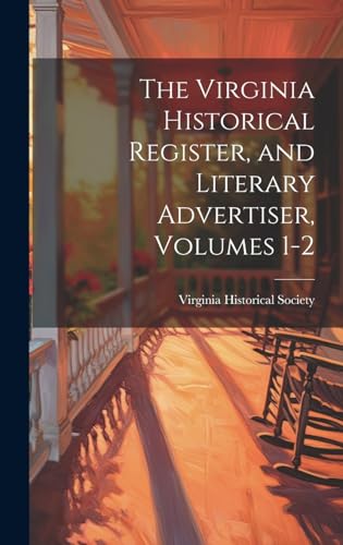 The Virginia Historical Register, and Literary Advertiser, Volumes 1-2