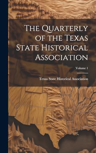 The Quarterly of the Texas State Historical Association; Volume 1