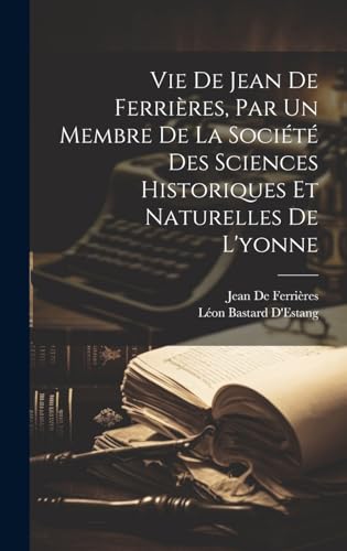 Vie De Jean De Ferrières, Par Un Membre De La Société Des Sciences Historiques Et Naturelles De L'yonne