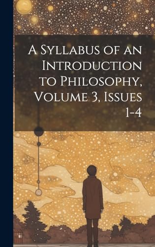 A Syllabus of an Introduction to Philosophy, Volume 3, issues 1-4