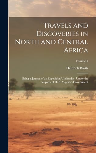 Travels and Discoveries in North and Central Africa