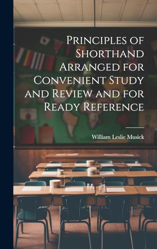 Principles of Shorthand Arranged for Convenient Study and Review and for Ready Reference