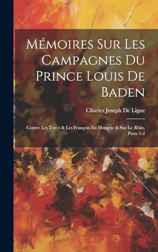 Mémoires Sur Les Campagnes Du Prince Louis De Baden