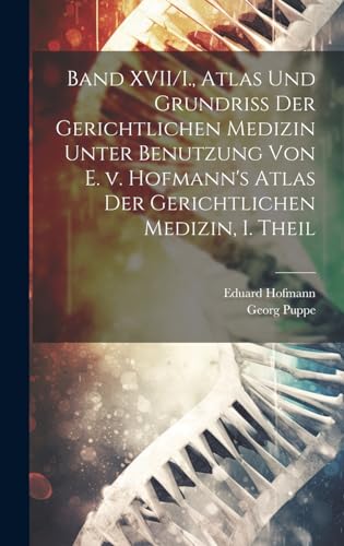 Band XVII/I., Atlas und Grundriss der gerichtlichen Medizin unter Benutzung von E. v. Hofmann's Atlas der gerichtlichen Medizin, I. Theil