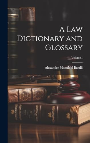 A Law Dictionary and Glossary; Volume I