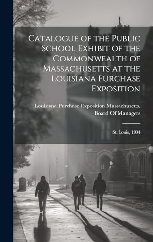 Catalogue of the Public School Exhibit of the Commonwealth of Massachusetts at the Louisiana Purchase Exposition