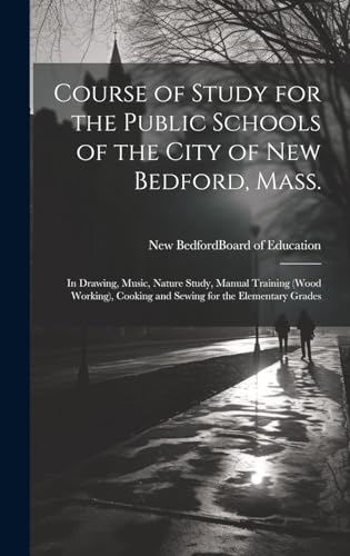 Course of Study for the Public Schools of the City of New Bedford, Mass.
