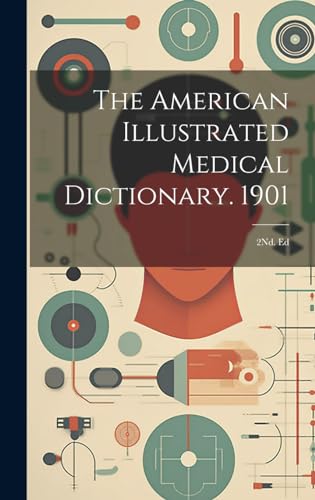 The American Illustrated Medical Dictionary. 1901