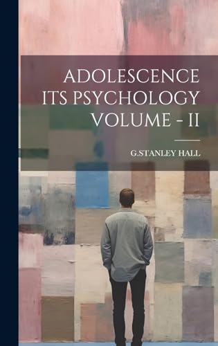 ADOLESCENCE ITS PSYCHOLOGY VOLUME - II