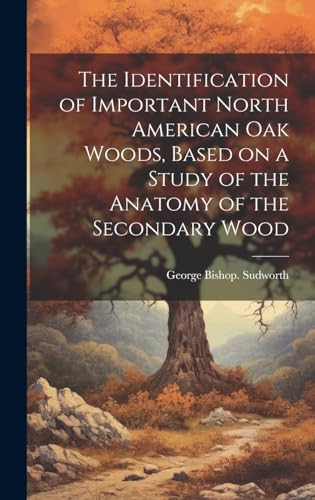 The Identification of Important North American oak Woods, Based on a Study of the Anatomy of the Secondary Wood