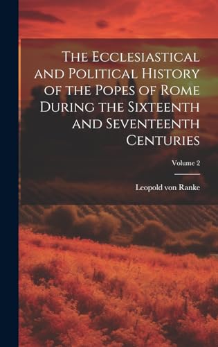 The Ecclesiastical and Political History of the Popes of Rome During the Sixteenth and Seventeenth Centuries; Volume 2