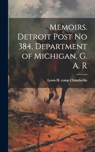 Memoirs. Detroit Post no 384, Department of Michigan, G. A. R