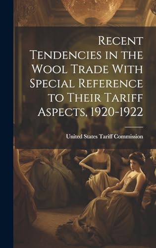 Recent Tendencies in the Wool Trade With Special Reference to Their Tariff Aspects, 1920-1922