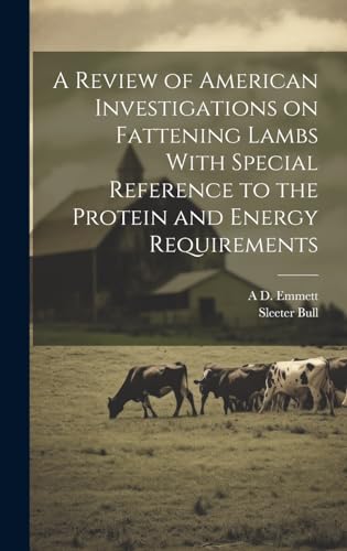 A Review of American Investigations on Fattening Lambs With Special Reference to the Protein and Energy Requirements
