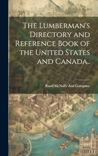 The Lumberman's Directory and Reference Book of the United States and Canada..