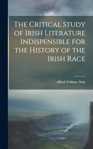 The Critical Study of Irish Literature Indispensible for the History of the Irish Race