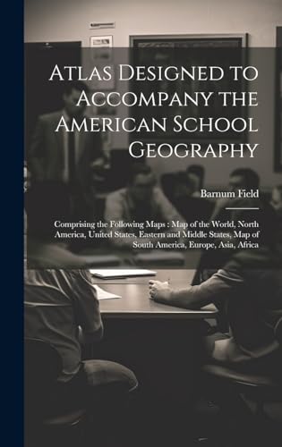 Atlas Designed to Accompany the American School Geography