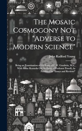The Mosaic Cosmogony Not 'Adverse to Modern Science'