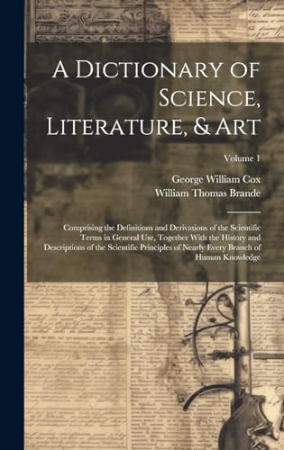 A Dictionary of Science, Literature, & Art
