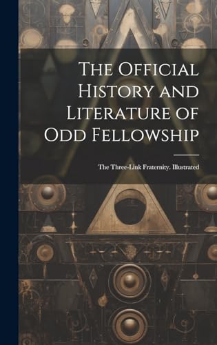 The Official History and Literature of Odd Fellowship