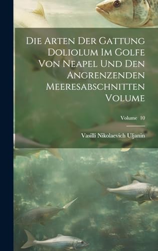Die arten der gattung Doliolum im golfe von Neapel und den angrenzenden meeresabschnitten Volume; Volume  10