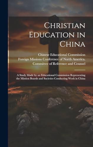 Christian Education in China; a Study Made by an Educational Commission Representing the Mission Boards and Societies Conducting Work in China