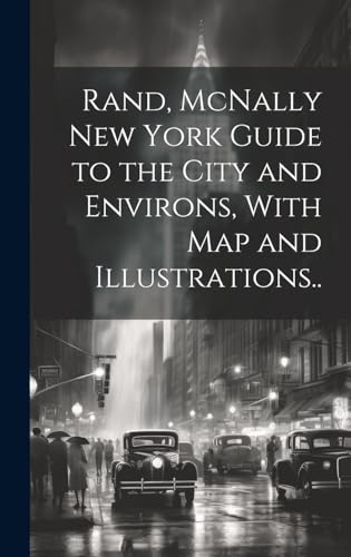 Rand, McNally New York Guide to the City and Environs, With map and Illustrations..