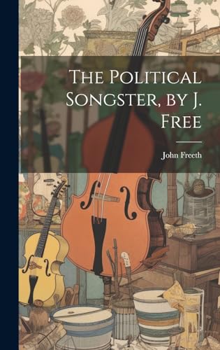 The Political Songster, by J. Free