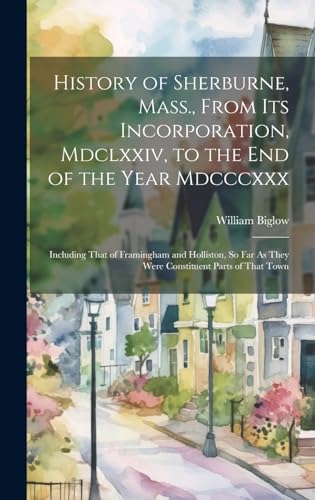 History of Sherburne, Mass., From Its Incorporation, Mdclxxiv, to the End of the Year Mdcccxxx