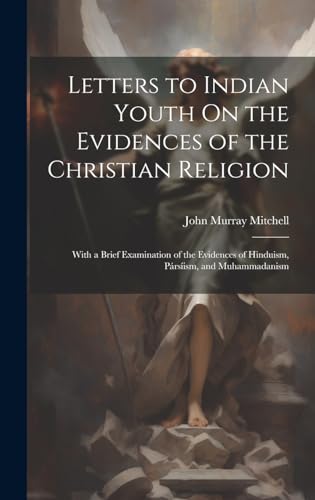 Letters to Indian Youth On the Evidences of the Christian Religion