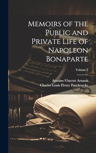 Memoirs of the Public and Private Life of Napoleon Bonaparte; Volume 2