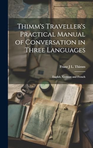 Thimm's Traveller's Practical Manual of Conversation in Three Languages