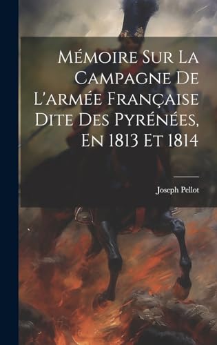 Mémoire Sur La Campagne De L'armée Française Dite Des Pyrénées, En 1813 Et 1814