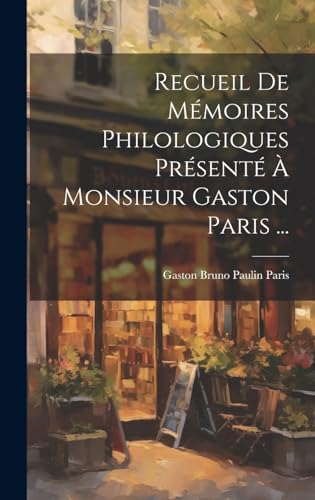 Recueil De Mémoires Philologiques Présenté À Monsieur Gaston Paris ...